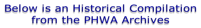 Below is an Historical Compilation  from the PHWA Archives